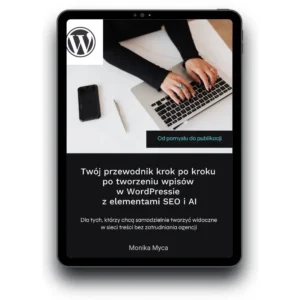 Przewodnik krok po kroku po tworzeniu wpisów w WordPressie  z elementami SEO i AI